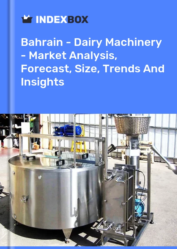 Report Bahrain - Dairy Machinery - Market Analysis, Forecast, Size, Trends and Insights for 499$
