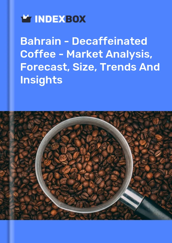 Bahrain - Decaffeinated Coffee - Market Analysis, Forecast, Size, Trends And Insights