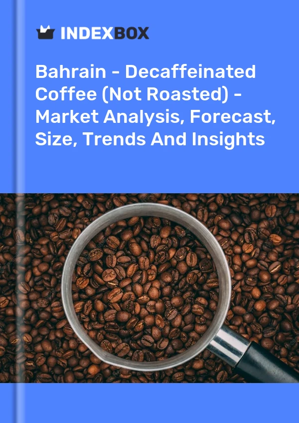 Report Bahrain - Decaffeinated Coffee (Not Roasted) - Market Analysis, Forecast, Size, Trends and Insights for 499$