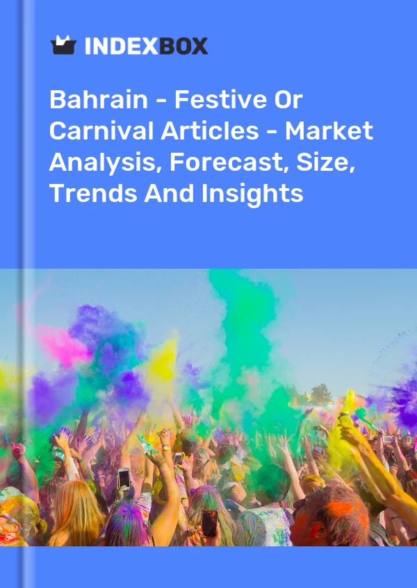 Report Bahrain - Festive or Carnival Articles - Market Analysis, Forecast, Size, Trends and Insights for 499$