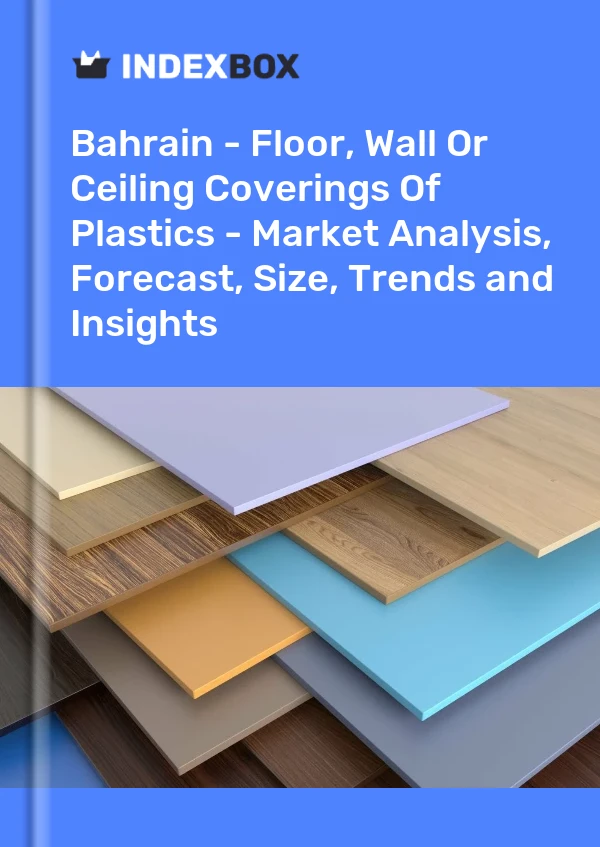 Report Bahrain - Floor, Wall or Ceiling Coverings of Plastics - Market Analysis, Forecast, Size, Trends and Insights for 499$