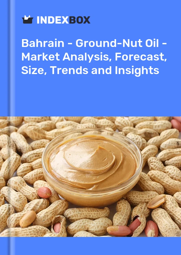 Report Bahrain - Ground-Nut Oil - Market Analysis, Forecast, Size, Trends and Insights for 499$