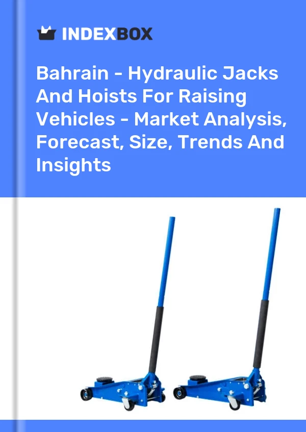 Report Bahrain - Hydraulic Jacks and Hoists for Raising Vehicles - Market Analysis, Forecast, Size, Trends and Insights for 499$