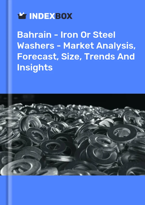Report Bahrain - Iron or Steel Washers - Market Analysis, Forecast, Size, Trends and Insights for 499$