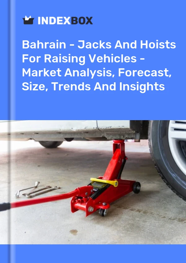 Report Bahrain - Jacks and Hoists for Raising Vehicles - Market Analysis, Forecast, Size, Trends and Insights for 499$