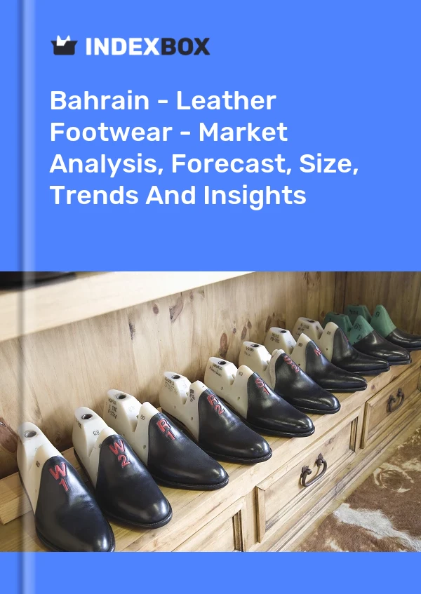 Bahrain - Leather Footwear - Market Analysis, Forecast, Size, Trends And Insights