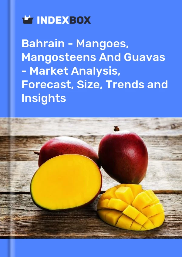 Bahrain - Mangoes, Mangosteens And Guavas - Market Analysis, Forecast, Size, Trends and Insights
