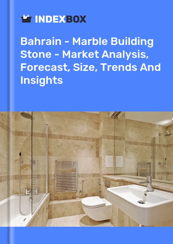 Report Bahrain - Marble Building Stone - Market Analysis, Forecast, Size, Trends and Insights for 499$