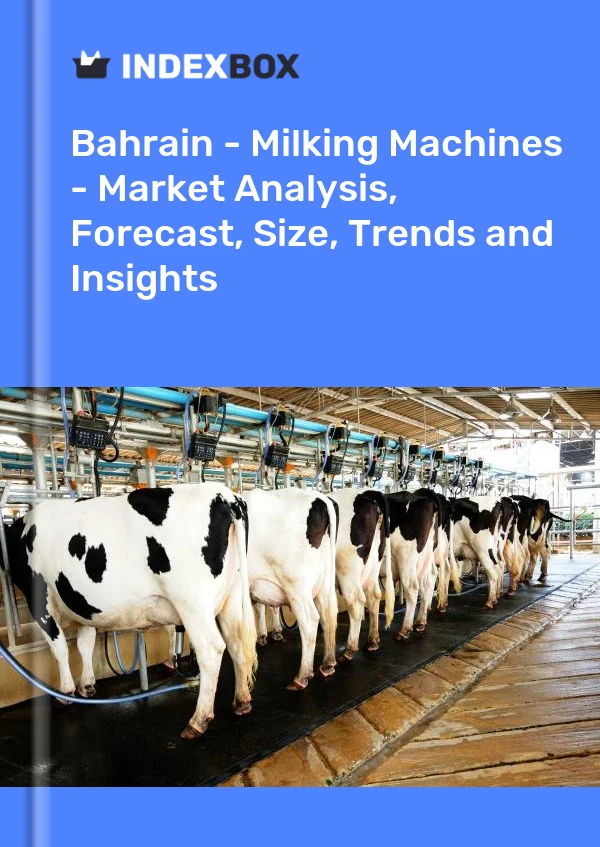Bahrain - Milking Machines - Market Analysis, Forecast, Size, Trends and Insights