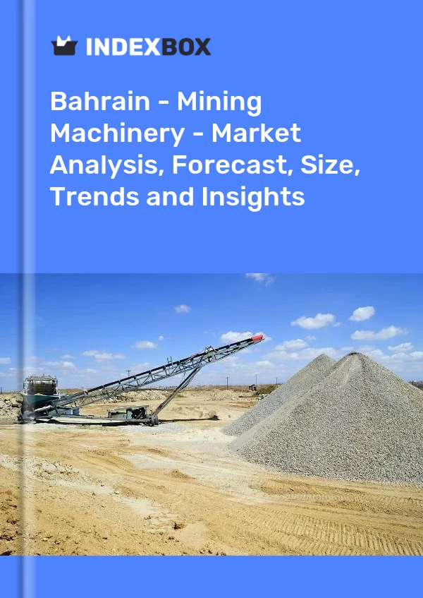 Report Bahrain - Mining Machinery - Market Analysis, Forecast, Size, Trends and Insights for 499$