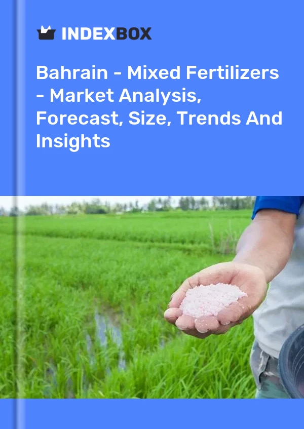 Bahrain - Mixed Fertilizers - Market Analysis, Forecast, Size, Trends And Insights