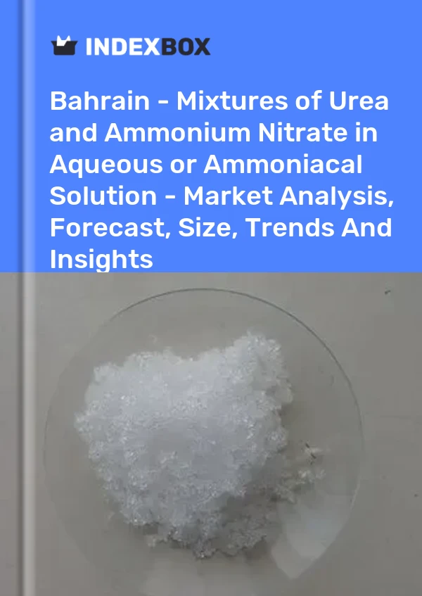 Report Bahrain - Mixtures of Urea and Ammonium Nitrate in Aqueous or Ammoniacal Solution - Market Analysis, Forecast, Size, Trends and Insights for 499$