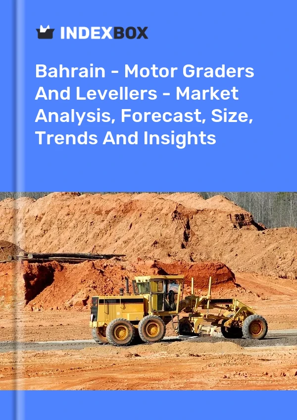 Report Bahrain - Motor Graders and Levellers - Market Analysis, Forecast, Size, Trends and Insights for 499$