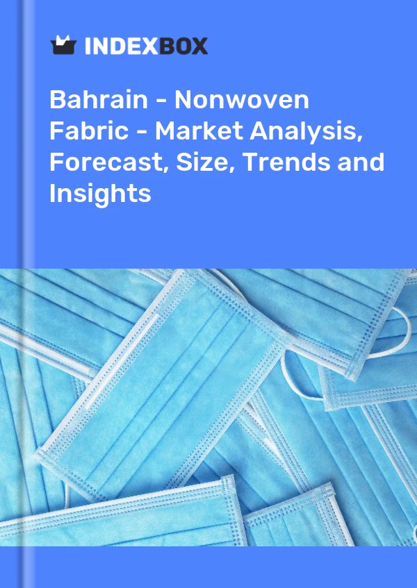 Report Bahrain - Nonwoven Fabric - Market Analysis, Forecast, Size, Trends and Insights for 499$