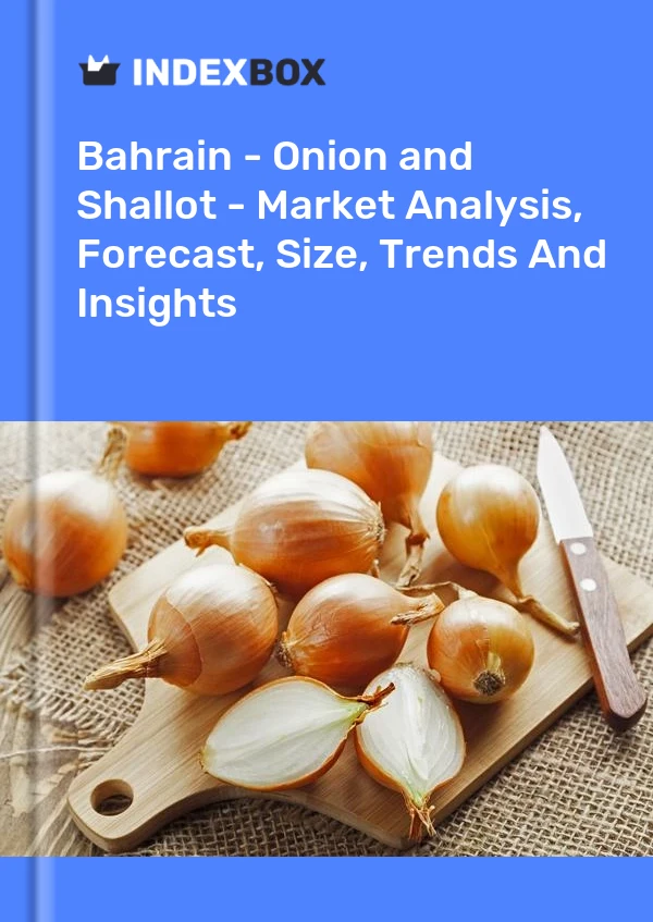 Bahrain - Onion and Shallot - Market Analysis, Forecast, Size, Trends And Insights