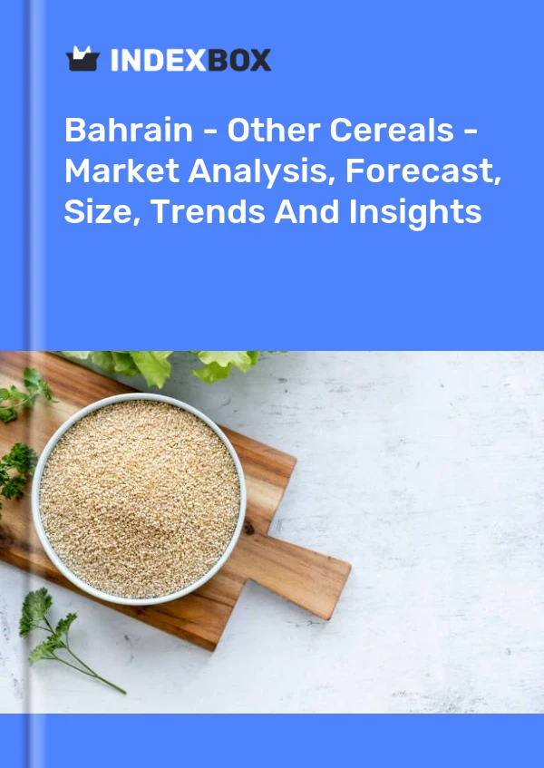 Report Bahrain - Other Cereals - Market Analysis, Forecast, Size, Trends and Insights for 499$