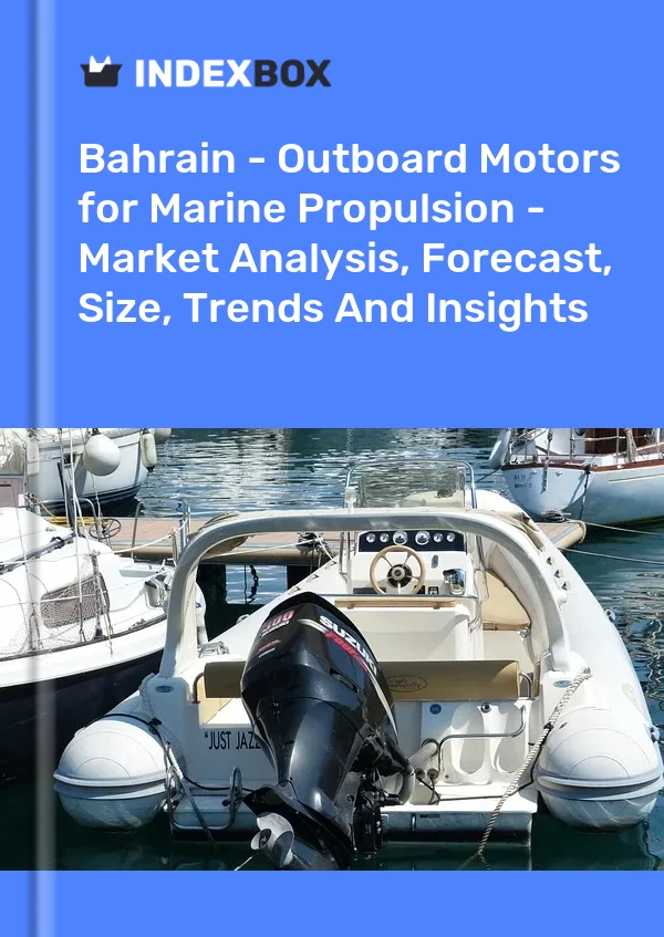 Bahrain - Outboard Motors for Marine Propulsion - Market Analysis, Forecast, Size, Trends And Insights