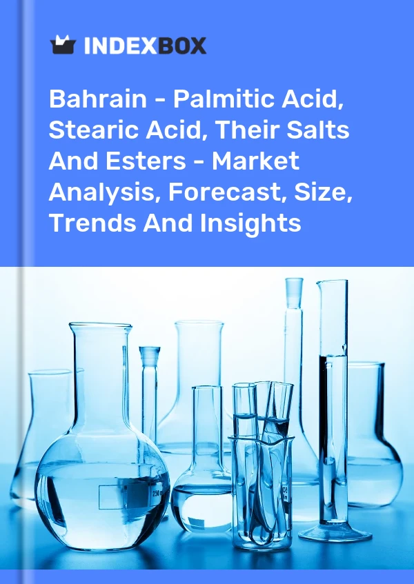 Report Bahrain - Palmitic Acid, Stearic Acid, Their Salts and Esters - Market Analysis, Forecast, Size, Trends and Insights for 499$
