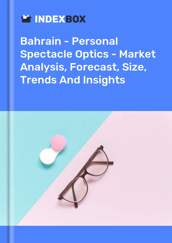 Report Bahrain - Personal Spectacle Optics - Market Analysis, Forecast, Size, Trends and Insights for 499$