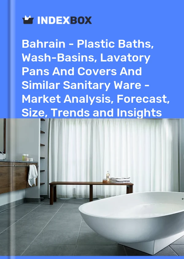 Report Bahrain - Plastic Baths, Wash-Basins, Lavatory Pans and Covers and Similar Sanitary Ware - Market Analysis, Forecast, Size, Trends and Insights for 499$