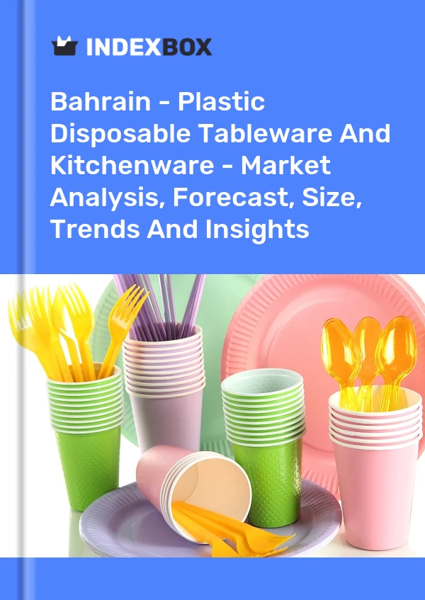 Bahrain - Plastic Disposable Tableware And Kitchenware - Market Analysis, Forecast, Size, Trends And Insights