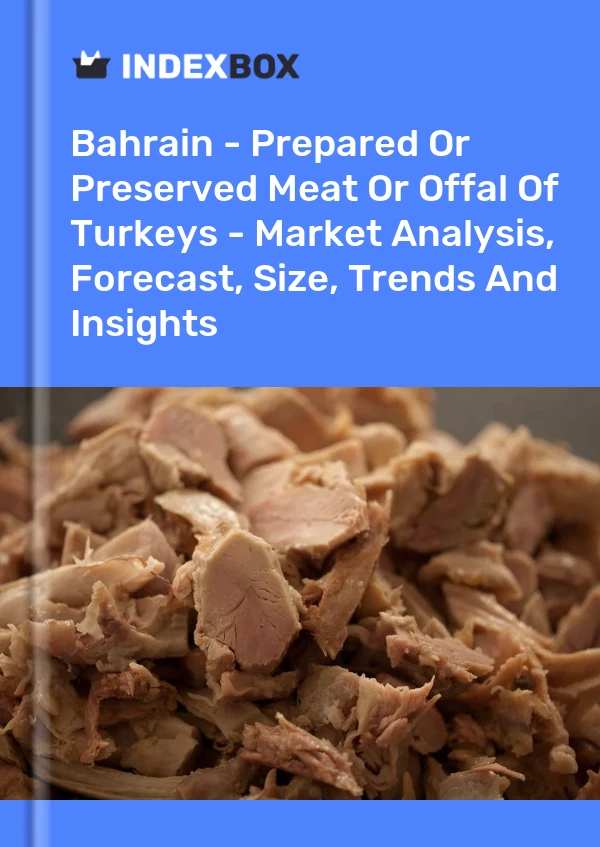 Report Bahrain - Prepared or Preserved Meat or Offal of Turkeys - Market Analysis, Forecast, Size, Trends and Insights for 499$
