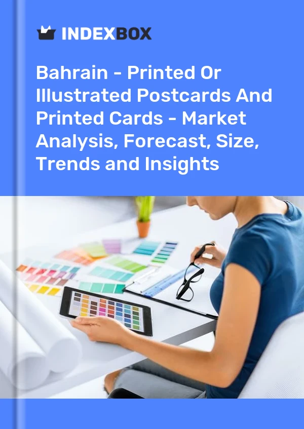 Report Bahrain - Printed or Illustrated Postcards and Printed Cards - Market Analysis, Forecast, Size, Trends and Insights for 499$