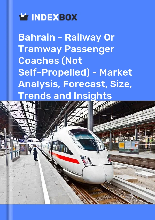 Report Bahrain - Railway or Tramway Passenger Coaches (Not Self-Propelled) - Market Analysis, Forecast, Size, Trends and Insights for 499$