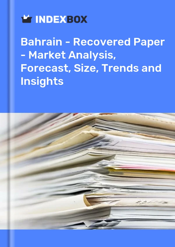 Report Bahrain - Recovered Paper - Market Analysis, Forecast, Size, Trends and Insights for 499$