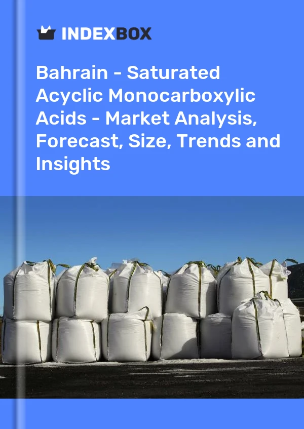 Report Bahrain - Saturated Acyclic Monocarboxylic Acids - Market Analysis, Forecast, Size, Trends and Insights for 499$