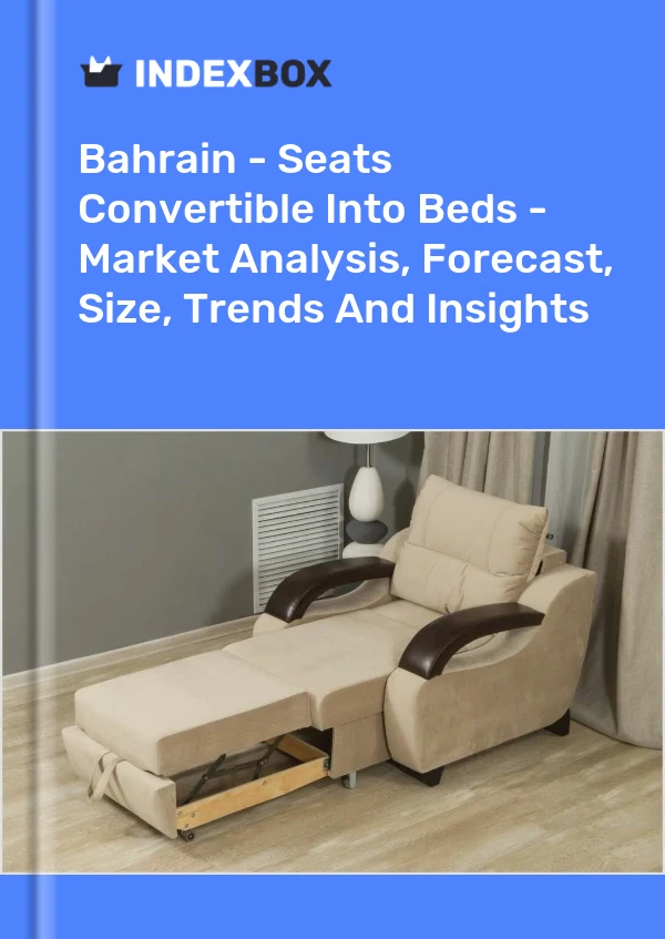 Report Bahrain - Seats Convertible Into Beds - Market Analysis, Forecast, Size, Trends and Insights for 499$