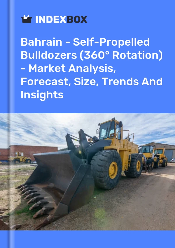 Report Bahrain - Self-Propelled Bulldozers (360° Rotation) - Market Analysis, Forecast, Size, Trends and Insights for 499$