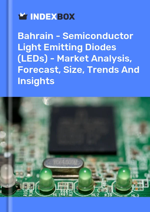 Bahrain - Semiconductor Light Emitting Diodes (LEDs) - Market Analysis, Forecast, Size, Trends And Insights