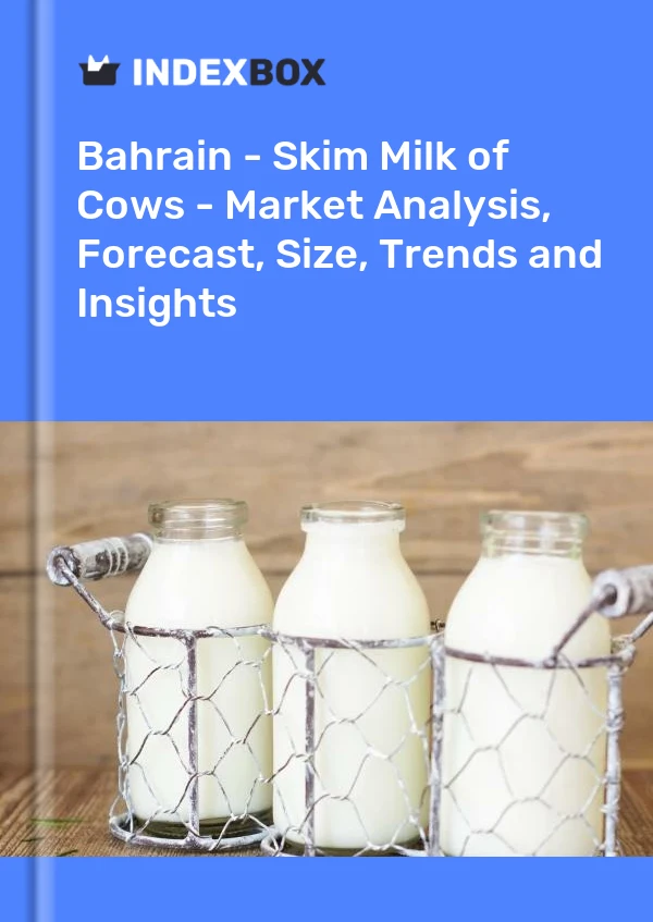 Report Bahrain - Skim Milk of Cows - Market Analysis, Forecast, Size, Trends and Insights for 499$