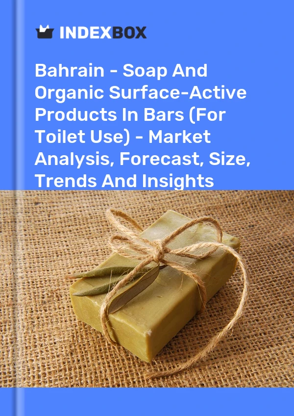 Report Bahrain - Soap and Organic Surface-Active Products in Bars (For Toilet Use) - Market Analysis, Forecast, Size, Trends and Insights for 499$