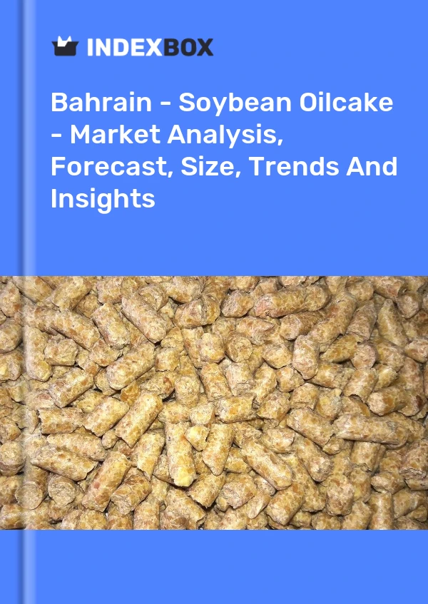 Bahrain - Soybean Oilcake - Market Analysis, Forecast, Size, Trends And Insights