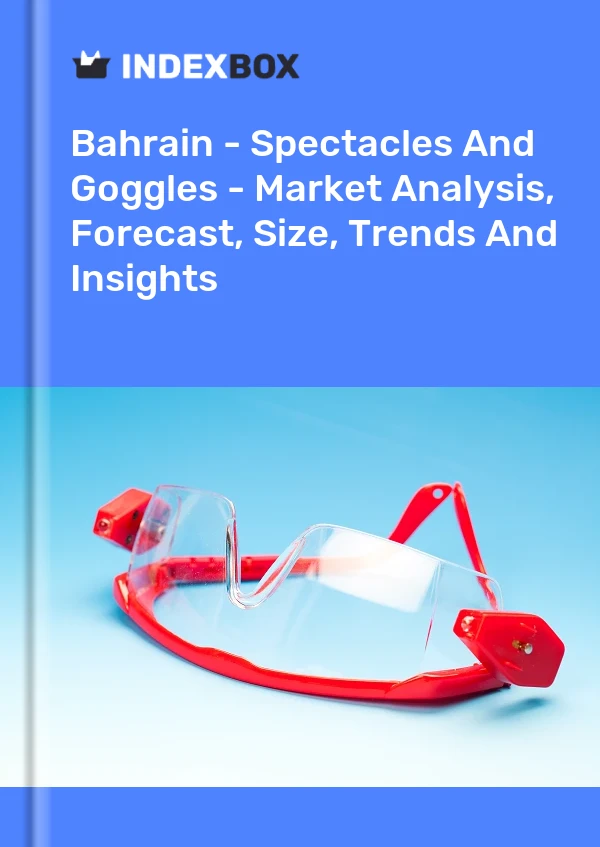 Report Bahrain - Spectacles and Goggles - Market Analysis, Forecast, Size, Trends and Insights for 499$