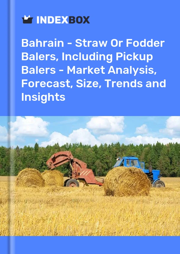 Report Bahrain - Straw or Fodder Balers, Including Pickup Balers - Market Analysis, Forecast, Size, Trends and Insights for 499$
