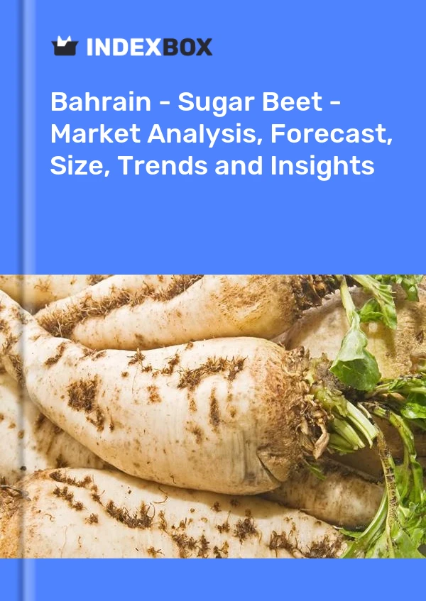 Report Bahrain - Sugar Beet - Market Analysis, Forecast, Size, Trends and Insights for 499$
