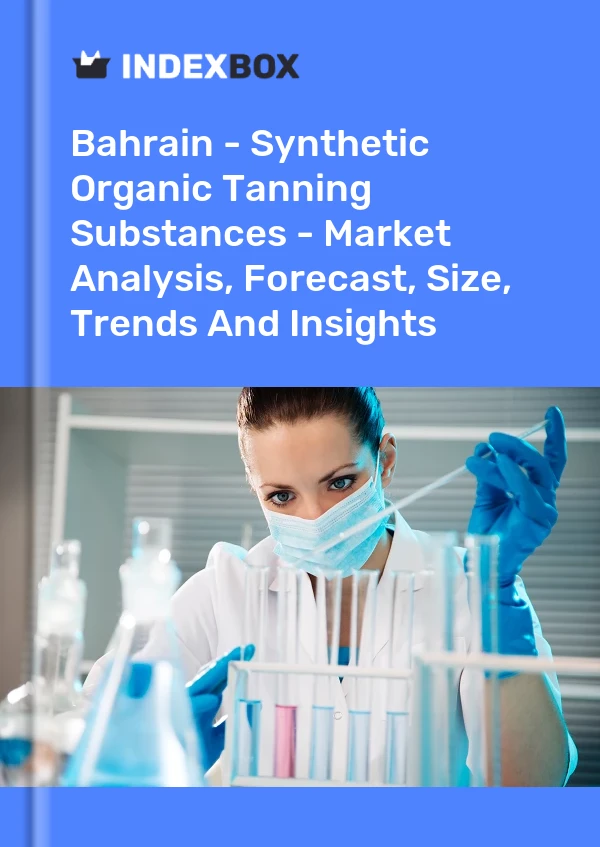 Report Bahrain - Synthetic Organic Tanning Substances - Market Analysis, Forecast, Size, Trends and Insights for 499$