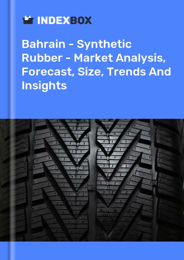 Bahrain - Synthetic Rubber - Market Analysis, Forecast, Size, Trends And Insights