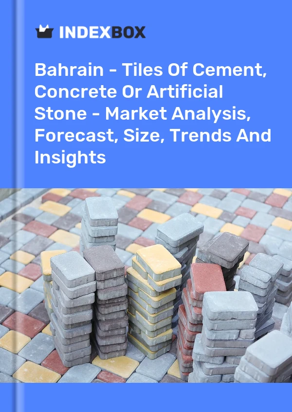 Report Bahrain - Tiles of Cement, Concrete or Artificial Stone - Market Analysis, Forecast, Size, Trends and Insights for 499$
