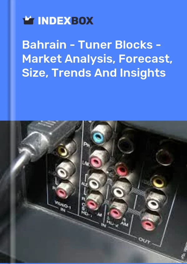 Report Bahrain - Tuner Blocks - Market Analysis, Forecast, Size, Trends and Insights for 499$