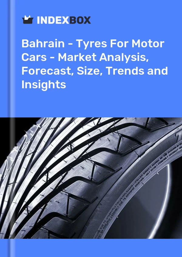 Report Bahrain - Tyres for Motor Cars - Market Analysis, Forecast, Size, Trends and Insights for 499$
