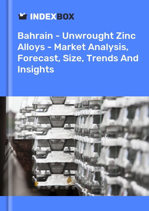 Report Bahrain - Unwrought Zinc Alloys - Market Analysis, Forecast, Size, Trends and Insights for 499$