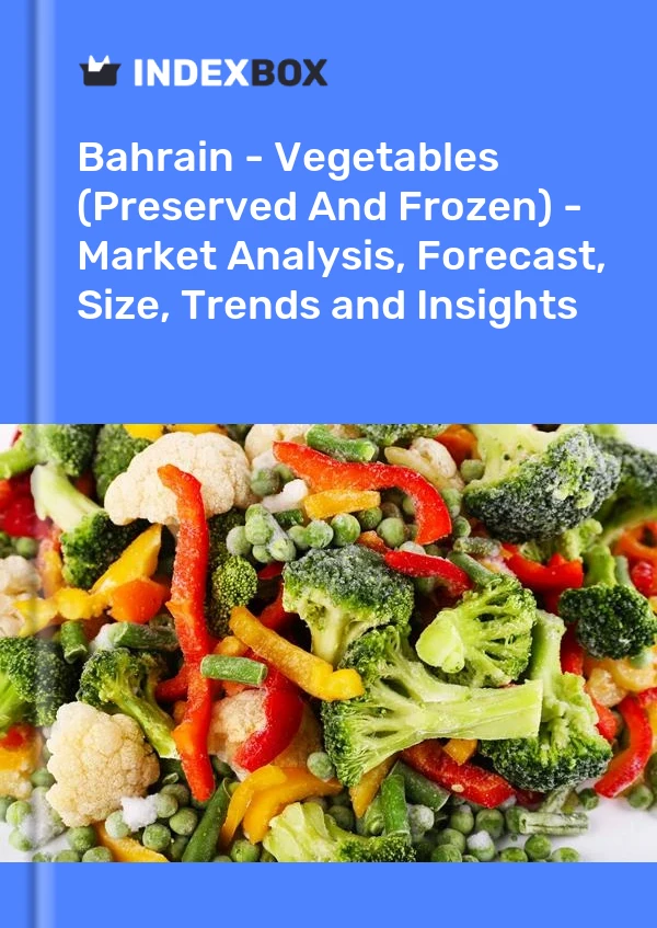 Report Bahrain - Vegetables (Preserved and Frozen) - Market Analysis, Forecast, Size, Trends and Insights for 499$