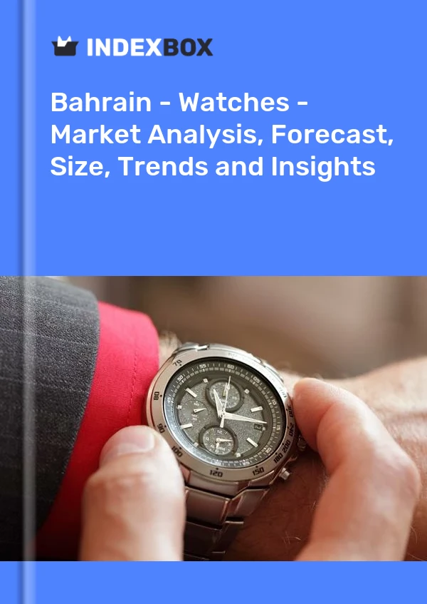 Report Bahrain - Watches - Market Analysis, Forecast, Size, Trends and Insights for 499$