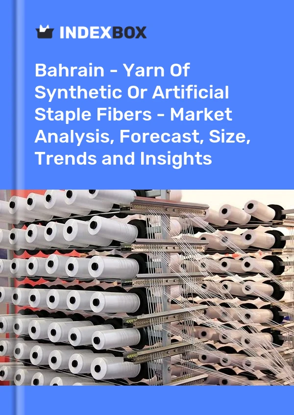 Report Bahrain - Yarn of Synthetic or Artificial Staple Fibers - Market Analysis, Forecast, Size, Trends and Insights for 499$