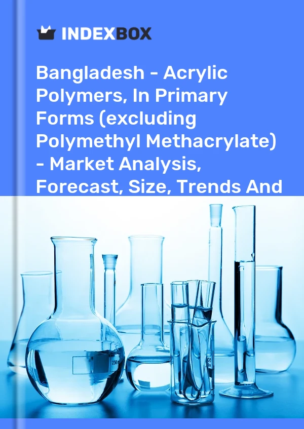 Report Bangladesh - Acrylic Polymers, in Primary Forms (excluding Polymethyl Methacrylate) - Market Analysis, Forecast, Size, Trends and Insights for 499$