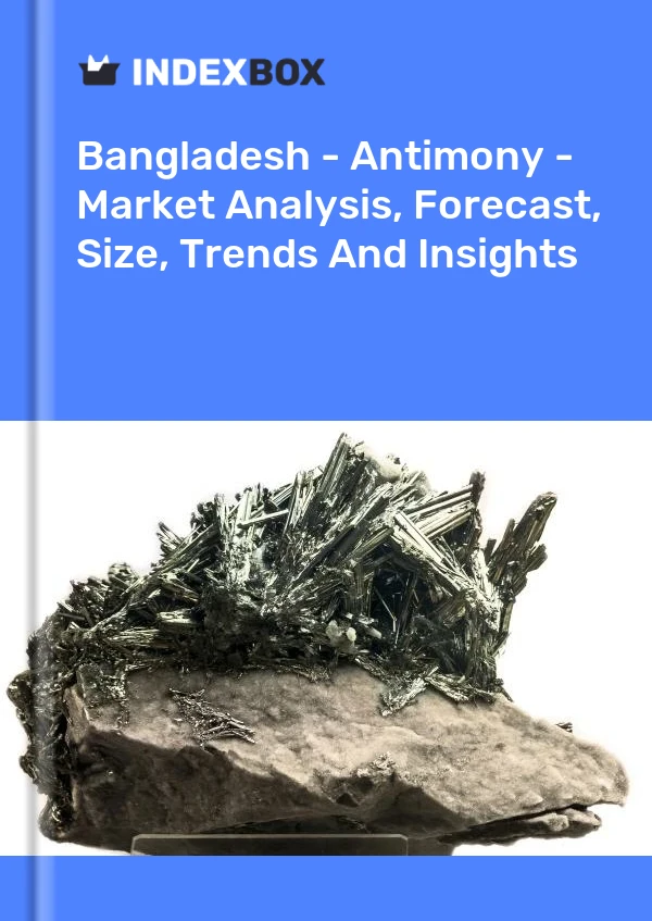 Report Bangladesh - Antimony - Market Analysis, Forecast, Size, Trends and Insights for 499$